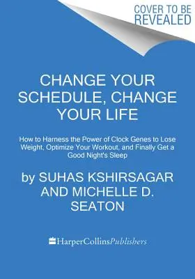 Ändern Sie Ihren Zeitplan, ändern Sie Ihr Leben: Wie Sie die Kraft der Uhrengene nutzen können, um Gewicht zu verlieren, Ihr Training zu optimieren und endlich gut zu schlafen - Change Your Schedule, Change Your Life: How to Harness the Power of Clock Genes to Lose Weight, Optimize Your Workout, and Finally Get a Good Night's