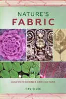 Das Gewebe der Natur: Blätter in Wissenschaft und Kultur - Nature's Fabric: Leaves in Science and Culture