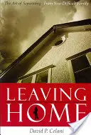 Leaving Home: Die Kunst, sich von seiner schwierigen Familie zu trennen - Leaving Home: The Art of Separating from Your Difficult Family