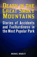 Der Tod in den Great Smoky Mountains: Geschichten von Unfällen und Tollkühnheit im beliebtesten Park - Death in the Great Smoky Mountains: Stories of Accidents and Foolhardiness in the Most Popular Park