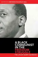 Schwarzer Kommunist im Freiheitskampf: Das Leben von Harry Haywood - Black Communist in the Freedom Struggle: The Life of Harry Haywood