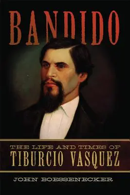 Bandido: Das Leben und die Zeiten von Tiburcio Vasquez - Bandido: The Life and Times of Tiburcio Vasquez