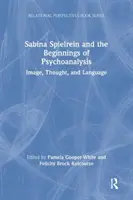 Sabina Spielrein und die Anfänge der Psychoanalyse: Bild, Gedanke und Sprache - Sabina Spielrein and the Beginnings of Psychoanalysis: Image, Thought, and Language