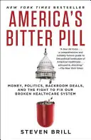 Amerikas bittere Pille: Geld, Politik, Hinterzimmerdeals und der Kampf um unser kaputtes Gesundheitssystem - America's Bitter Pill: Money, Politics, Backroom Deals, and the Fight to Fix Our Broken Healthcare System