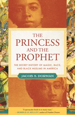 Die Prinzessin und der Prophet: Die geheime Geschichte von Magie, Ethnie und schwarzen Muslimen in Amerika - The Princess and the Prophet: The Secret History of Magic, Race, and Black Muslims in America