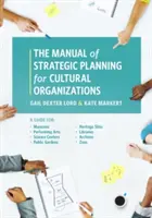 Das Handbuch der strategischen Planung für kulturelle Organisationen: Ein Leitfaden für Museen, Darstellende Künste, Wissenschaftszentren, öffentliche Gärten, Kulturerbestätten, Li - The Manual of Strategic Planning for Cultural Organizations: A Guide for Museums, Performing Arts, Science Centers, Public Gardens, Heritage Sites, Li