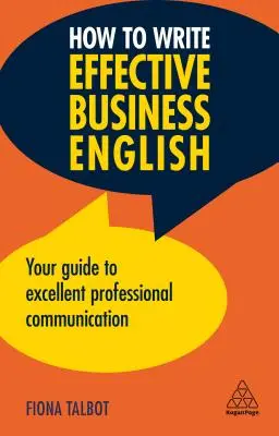 Wie man effektives Geschäftsenglisch schreibt: Ihr Leitfaden für exzellente professionelle Kommunikation - How to Write Effective Business English: Your Guide to Excellent Professional Communication