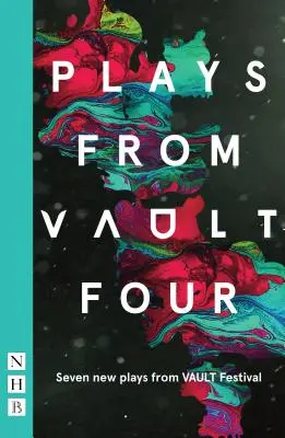 Stücke aus dem Gewölbe 4: Sieben neue Stücke vom Gewölbefestival - Plays from Vault 4: Seven New Plays from Vault Festival