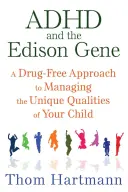 ADHS und das Edison-Gen: Ein arzneimittelfreier Ansatz zur Bewältigung der einzigartigen Qualitäten Ihres Kindes - ADHD and the Edison Gene: A Drug-Free Approach to Managing the Unique Qualities of Your Child