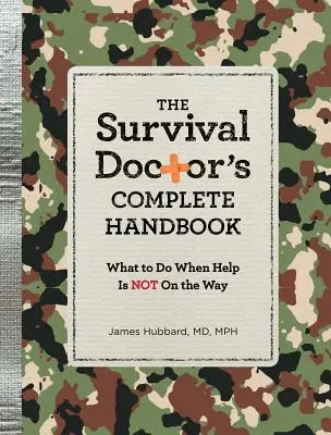 Das komplette Handbuch des Überlebensmediziners: Was zu tun ist, wenn keine Hilfe unterwegs ist - The Survival Doctor's Complete Handbook: What to Do When Help Is Not on the Way