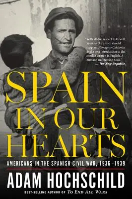 Spanien in unseren Herzen: Amerikaner im Spanischen Bürgerkrieg, 1936-1939 - Spain in Our Hearts: Americans in the Spanish Civil War, 1936-1939