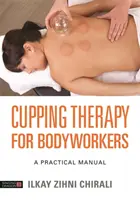 Schröpftherapie für Bodyworker: Ein praktisches Handbuch - Cupping Therapy for Bodyworkers: A Practical Manual