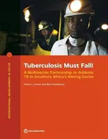 Tuberkulose muss fallen! Eine sektorübergreifende Partnerschaft zur Bekämpfung von Tb im Bergbausektor des südlichen Afrikas - Tuberculosis Must Fall!: A Multisector Partnership to Address Tb in Southern Africa's Mining Sector