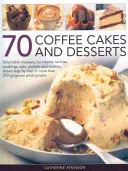 70 Kaffeekuchen und Desserts: Köstliche Mousses, Eiscremes, Terrinen, Puddings, Torten, Gebäck und Kekse, Schritt für Schritt in mehr als 270 Schritten gezeigt - 70 Coffee Cakes and Desserts: Delectable Mousses, Ice Creams, Terrines, Puddings, Pies, Pastries and Cookies, Shown Step by Step in More Than 270 Go