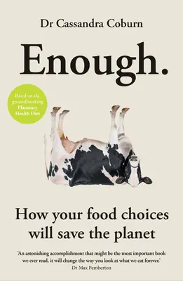 Genug: Wie Ihre Lebensmittelauswahl den Planeten retten wird - Enough: How Your Food Choices Will Save the Planet