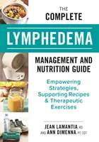 Der komplette Leitfaden für Lymphödemmanagement und Ernährung: Stärkende Strategien, unterstützende Rezepte und therapeutische Übungen - The Complete Lymphedema Management and Nutrition Guide: Empowering Strategies, Supporting Recipes and Therapeutic Exercises