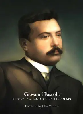 Giovanni Pascoli: O Kleines und ausgewählte Gedichte - Giovanni Pascoli: O Little One and Selected Poems