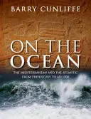 Auf dem Ozean: Das Mittelmeer und der Atlantik von der Vorgeschichte bis um 1500 - On the Ocean: The Mediterranean and the Atlantic from Prehistory to Ad 1500