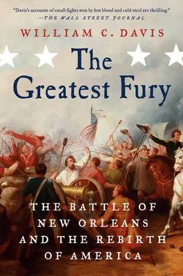 Der größte Zorn: Die Schlacht von New Orleans und die Wiedergeburt Amerikas - The Greatest Fury: The Battle of New Orleans and the Rebirth of America