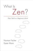 Was ist Zen? Klartext für den Geist eines Anfängers - What Is Zen?: Plain Talk for a Beginner's Mind