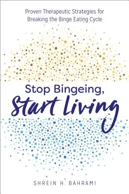 Hör auf zu saufen, fang an zu leben: Bewährte therapeutische Strategien zur Durchbrechung des Binge-Eating-Zyklus - Stop Bingeing, Start Living: Proven Therapeutic Strategies for Breaking the Binge Eating Cycle