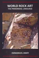 Welt-Felskunst: Die ursprüngliche Sprache: Dritte überarbeitete und aktualisierte Auflage - World Rock Art: The Primordial Language: Third Revised and Updated Edition