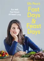 Elly Pear's Fastentage und Schlemmertage: Eat Well. Feel Great. Die ganze Woche lang. - Elly Pear's Fast Days and Feast Days: Eat Well. Feel Great. All Week Long.