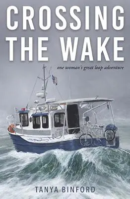Crossing the Wake: Das große Loop-Abenteuer einer Frau - Crossing the Wake: One Woman's Great Loop Adventure