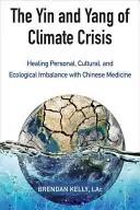 Das Yin und Yang der Klimakrise: Heilung des persönlichen, kulturellen und ökologischen Ungleichgewichts mit chinesischer Medizin - The Yin and Yang of Climate Crisis: Healing Personal, Cultural, and Ecological Imbalance with Chinese Medicine