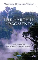 Die Erde in Fragmenten - Eine Erinnerung von Michael Charles Tobias - Earth in Fragments - A Memoir by Michael Charles Tobias