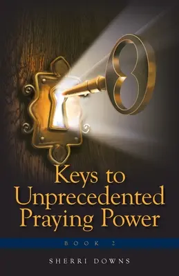 Schlüssel zu nie dagewesener Gebetskraft - Keys to Unprecedented Praying Power