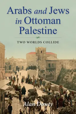 Araber und Juden im osmanischen Palästina: Zwei Welten kollidieren - Arabs and Jews in Ottoman Palestine: Two Worlds Collide
