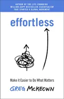 Effortless - Machen Sie es sich leichter, das zu tun, was am wichtigsten ist: Der sofortige New York Times Bestseller - Effortless - Make It Easier to Do What Matters Most: The Instant New York Times Bestseller