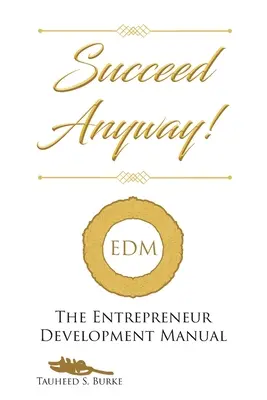 Succeed Anyway!: Das Handbuch zur Entwicklung von Unternehmern - Succeed Anyway!: The Entrepreneur Development Manual