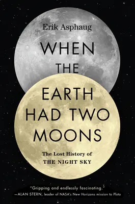 Als die Erde noch zwei Monde hatte: Die verlorene Geschichte des Nachthimmels - When the Earth Had Two Moons: The Lost History of the Night Sky