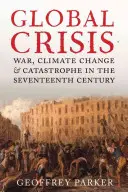 Globale Krise: Krieg, Klimawandel und Katastrophen im siebzehnten Jahrhundert - Global Crisis: War, Climate Change and Catastrophe in the Seventeenth Century