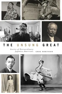 Die unbesungenen Großen: Geschichten von außergewöhnlichen japanischen Amerikanern - The Unsung Great: Stories of Extraordinary Japanese Americans