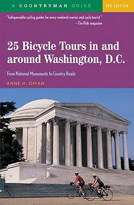 25 Radtouren in und um Washington, D. C.: Von Nationalmonumenten zu Landstraßen - 25 Bicycle Tours in and Around Washington, D. C.: From National Monuments to Country Roads