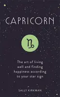 Steinbock: Die Kunst, gut zu leben und das Glück zu finden, entsprechend Ihrem Sternzeichen - Capricorn: The Art of Living Well and Finding Happiness According to Your Star Sign
