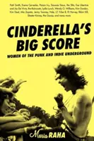 Aschenputtels großer Coup: Frauen des Punk- und Indie-Undergrounds - Cinderella's Big Score: Women of the Punk and Indie Underground
