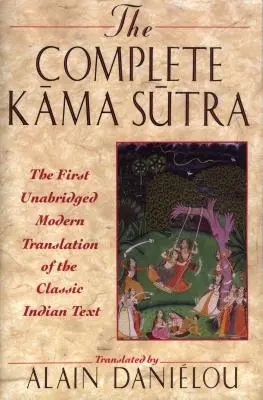 Das vollständige Kama Sutra: Die erste ungekürzte moderne Übersetzung des klassischen indischen Textes - The Complete Kama Sutra: The First Unabridged Modern Translation of the Classic Indian Text