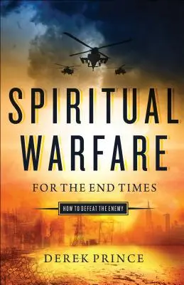 Geistliche Kampfführung für die Endzeit: Wie man den Feind besiegt - Spiritual Warfare for the End Times: How to Defeat the Enemy