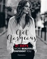 Get Gorgeous - 21 Tage für ein schöneres, selbstbewussteres Ich - Get Gorgeous - 21 Days to a More Beautiful, Confident You