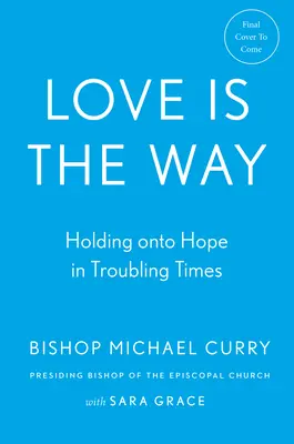 Liebe ist der Weg: Festhalten an der Hoffnung in schwierigen Zeiten - Love Is the Way: Holding on to Hope in Troubling Times