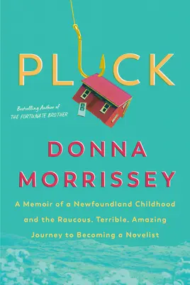 Rupfen: Erinnerungen an eine Kindheit in Neufundland und die raue, schreckliche, erstaunliche Reise zum Romanautor - Pluck: A Memoir of a Newfoundland Childhood and the Raucous, Terrible, Amazing Journey to Becoming a Novelist