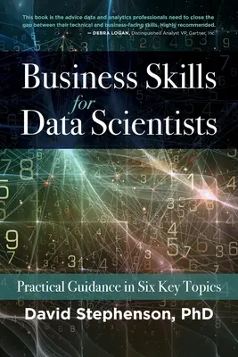 Business Skills für Datenwissenschaftler: Praktische Anleitungen zu sechs Schlüsselthemen - Business Skills for Data Scientists: Practical Guidance in Six Key Topics