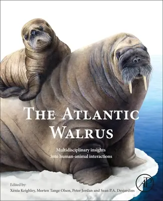 Das Atlantische Walross: Multidisziplinäre Einblicke in die Interaktion zwischen Mensch und Tier - The Atlantic Walrus: Multidisciplinary Insights Into Human-Animal Interactions