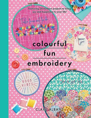 Buntes Stickvergnügen: Mit 24 modernen Projekten, die Freude und Glück in Ihr Leben bringen! - Colourful Fun Embroidery: Featuring 24 Modern Projects to Bring Joy and Happiness to Your Life!