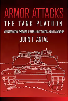 Panzerangriffe: Der Panzerzug: Eine interaktive Übung zu Taktik und Führung in kleinen Einheiten - Armor Attacks: The Tank Platoon: An Interactive Exercise in Small-Unit Tactics and Leadership