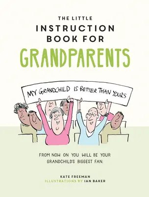 Das kleine Anleitungsbuch für Großeltern: Augenzwinkernde Ratschläge zum Überleben der Großelternschaft - The Little Instruction Book for Grandparents: Tongue-In-Cheek Advice for Surviving Grandparenthood